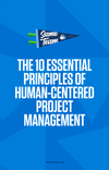Get the 10 Essential Principles of Human-Centered Project Management
