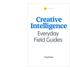 Creative Intelligence: Everyday Field Guides